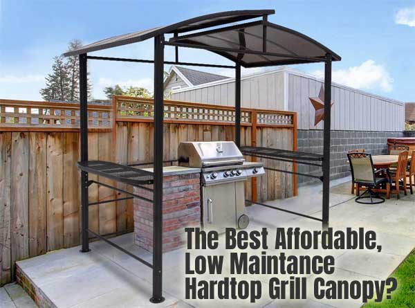 The Best Affordable Low Maintenance Hardtop Grill Canopy?